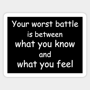 Your worst battle is between what you know and what you feel. Black Magnet